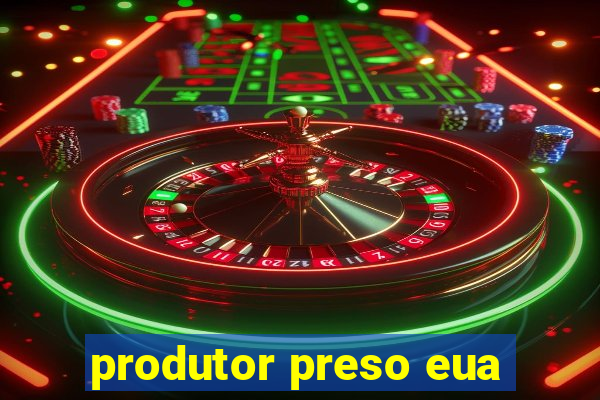 produtor preso eua